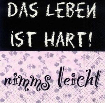 s7903 – Das Leben ist hart … – Servietten – 33 x 33 cm - Packung – 20 Stück