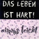 s7903 – Das Leben ist hart … – Servietten – 33 x 33 cm - Packung – 20 Stück